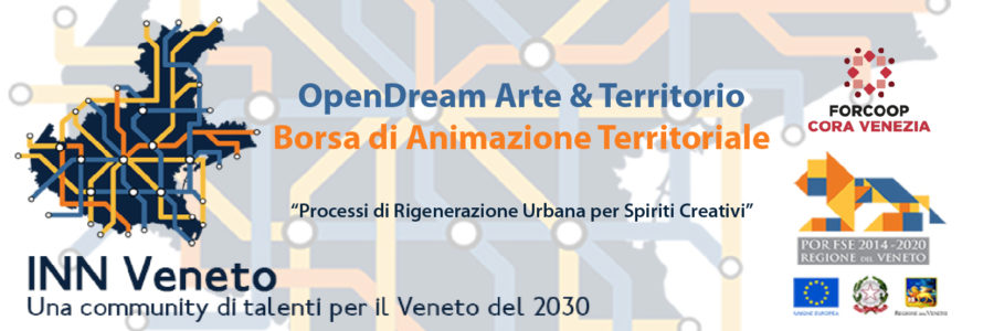 OpenDream Arte&Territorio – Borsa di Animazione Territoriale  / Processi di Rigenerazione Urbana per Spiriti Creativi, INN Veneto